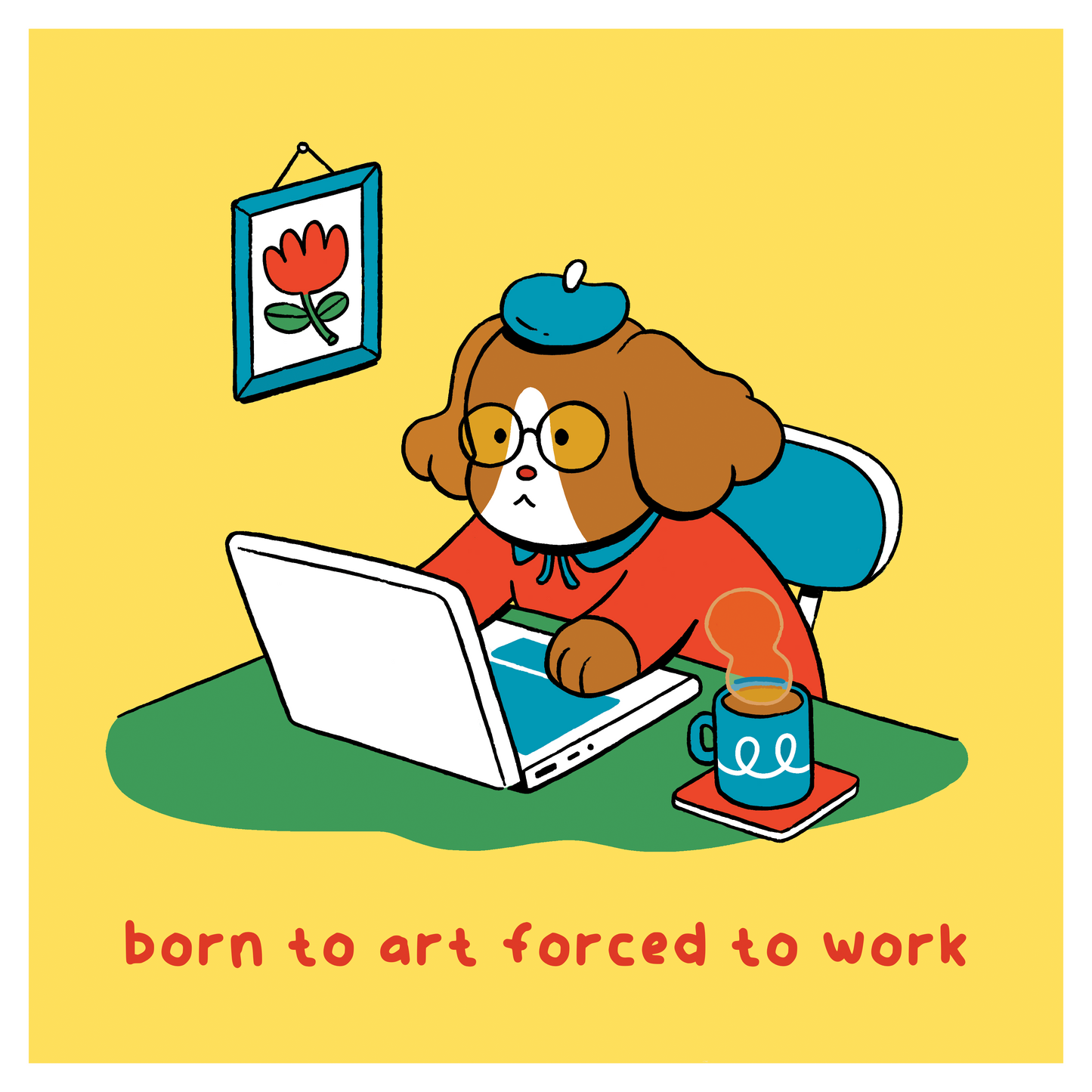 Born To Art, Forced To Work 6x6" Print