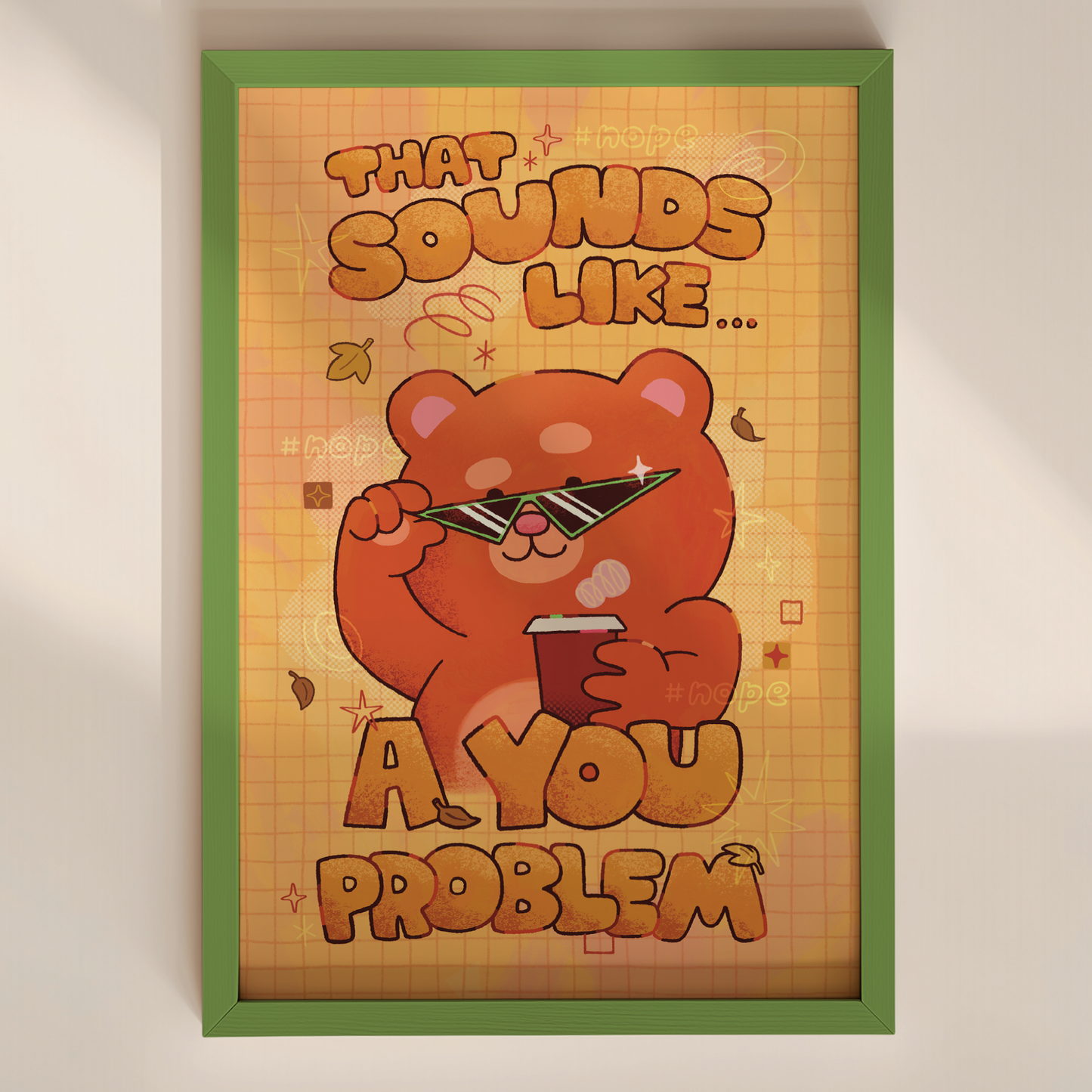 That Sounds Like A You Problem 4x6" Print