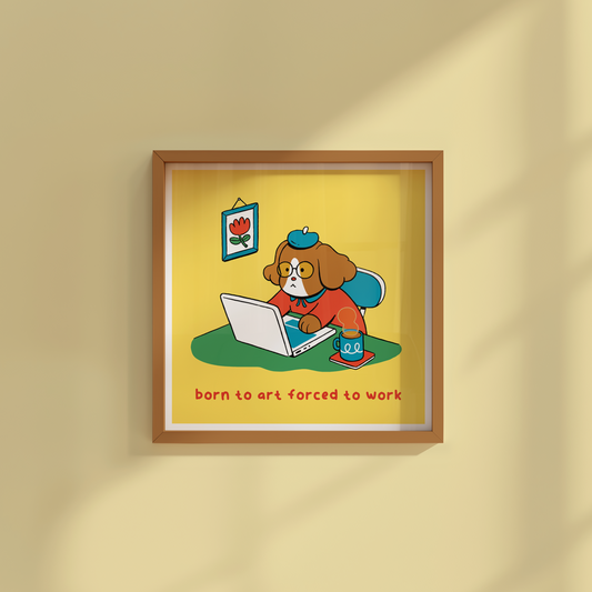 Born To Art, Forced To Work 6x6" Print