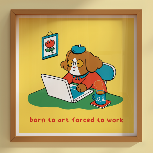 Born To Art, Forced To Work 6x6" Print
